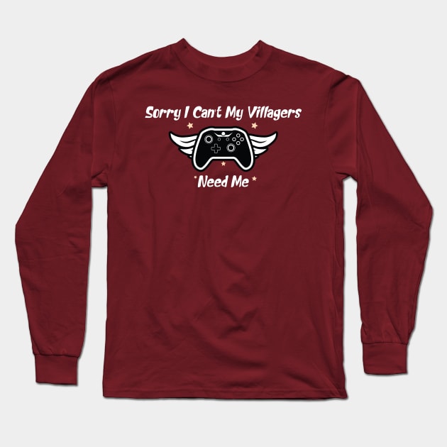 funny Sorry I Can't My Villagers Need Me Long Sleeve T-Shirt by Duodesign